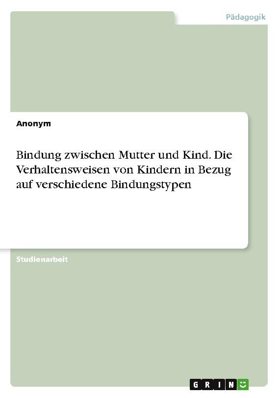 Bindung zwischen Mutter und Kind. Die Verhaltensweisen von Kindern in Bezug auf verschiedene Bindungstypen