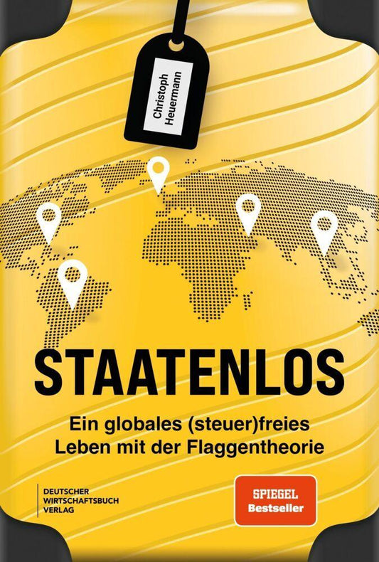 Staatenlos: Ein globales (steuer)freies Leben mit der Flaggentheorie - Staatsbürgerschaft, Wohnsitz, Einkommen, Unternehmen und Investments optimieren