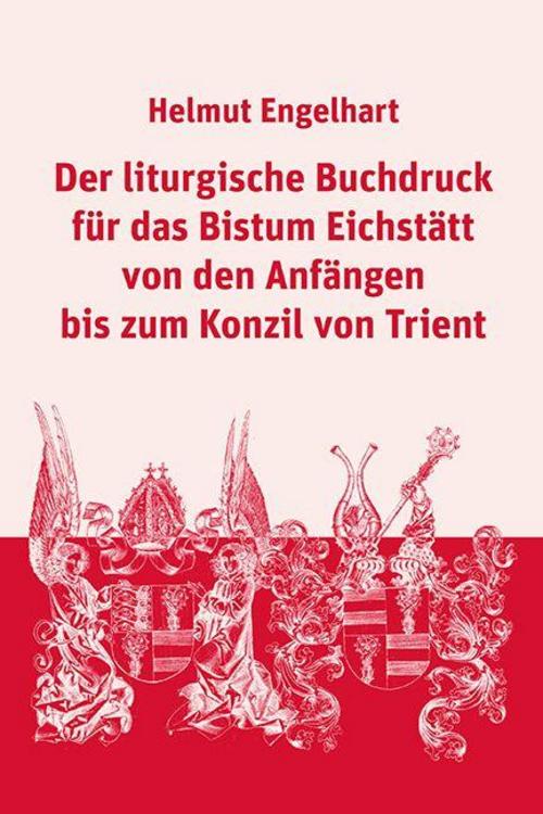 Der liturgische Buchdruck für das Bistum Eichstätt von den Anfängen bis zum Konzil von Trient