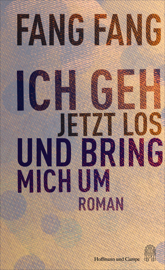 Ich geh jetzt los und bring mich um: Roman | »Was für ein verwegener, radikaler Text – so körperlich, dass man bei jeder Zeile mitfiebert.« Daniela Dröscher