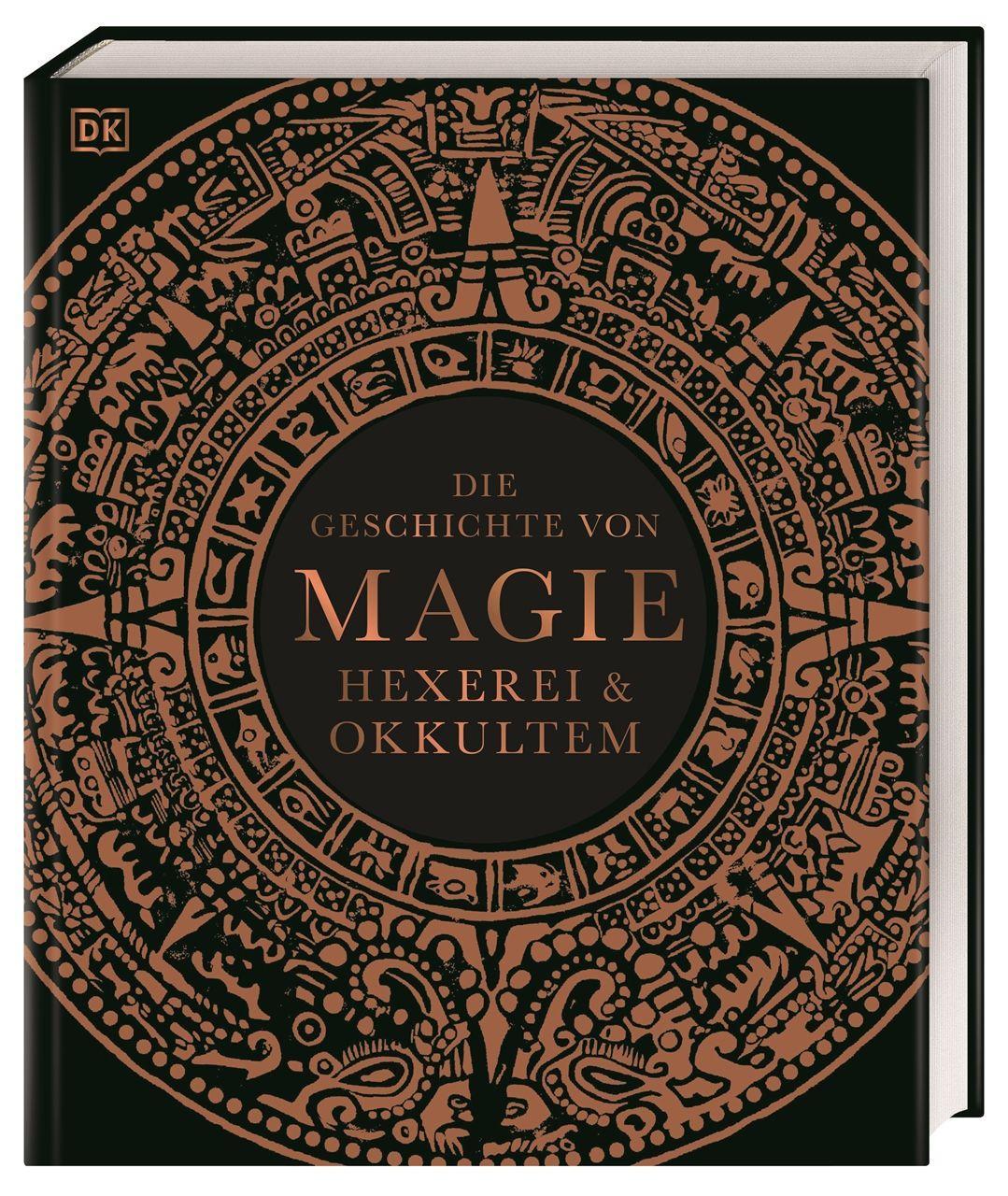 Die Geschichte von Magie, Hexerei & Okkultem: Ein visueller historischer Überblick über die Entwicklung der Magie von der Antike bis heute (Mystische Bibliothek)