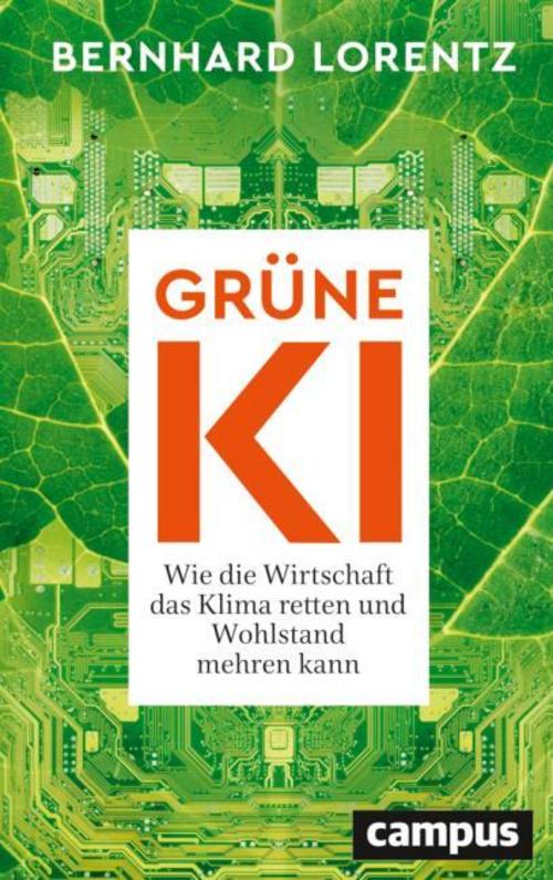Grüne KI: Wie die Wirtschaft das Klima retten und Wohlstand mehren kann