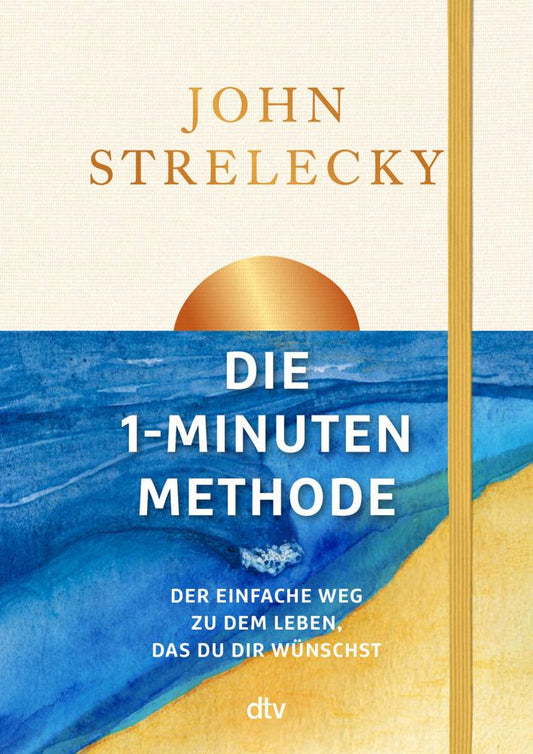 Die 1-Minuten-Methode: Der einfache Weg zu dem Leben, das du dir wünschst