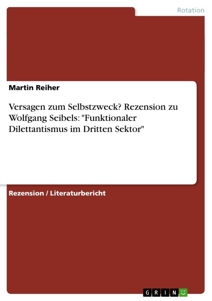 Versagen zum Selbstzweck? Rezension zu Wolfgang Seibels: \"Funktionaler Dilettantismus im Dritten Sektor\"