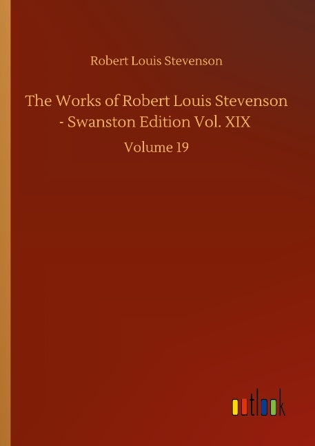 The Works of Robert Louis Stevenson - Swanston Edition Vol. XIX