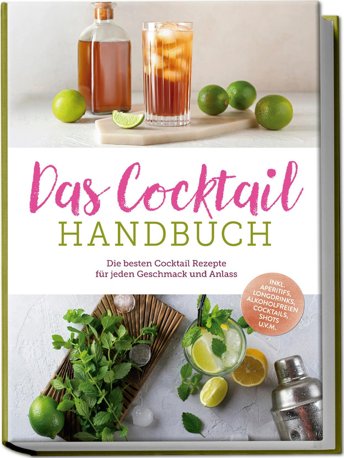 Das Cocktail Handbuch: Die besten Cocktail Rezepte für jeden Geschmack und Anlass - inkl. Aperitifs, Longdrinks, alkoholfreien Cocktails, Shots u.v.m.
