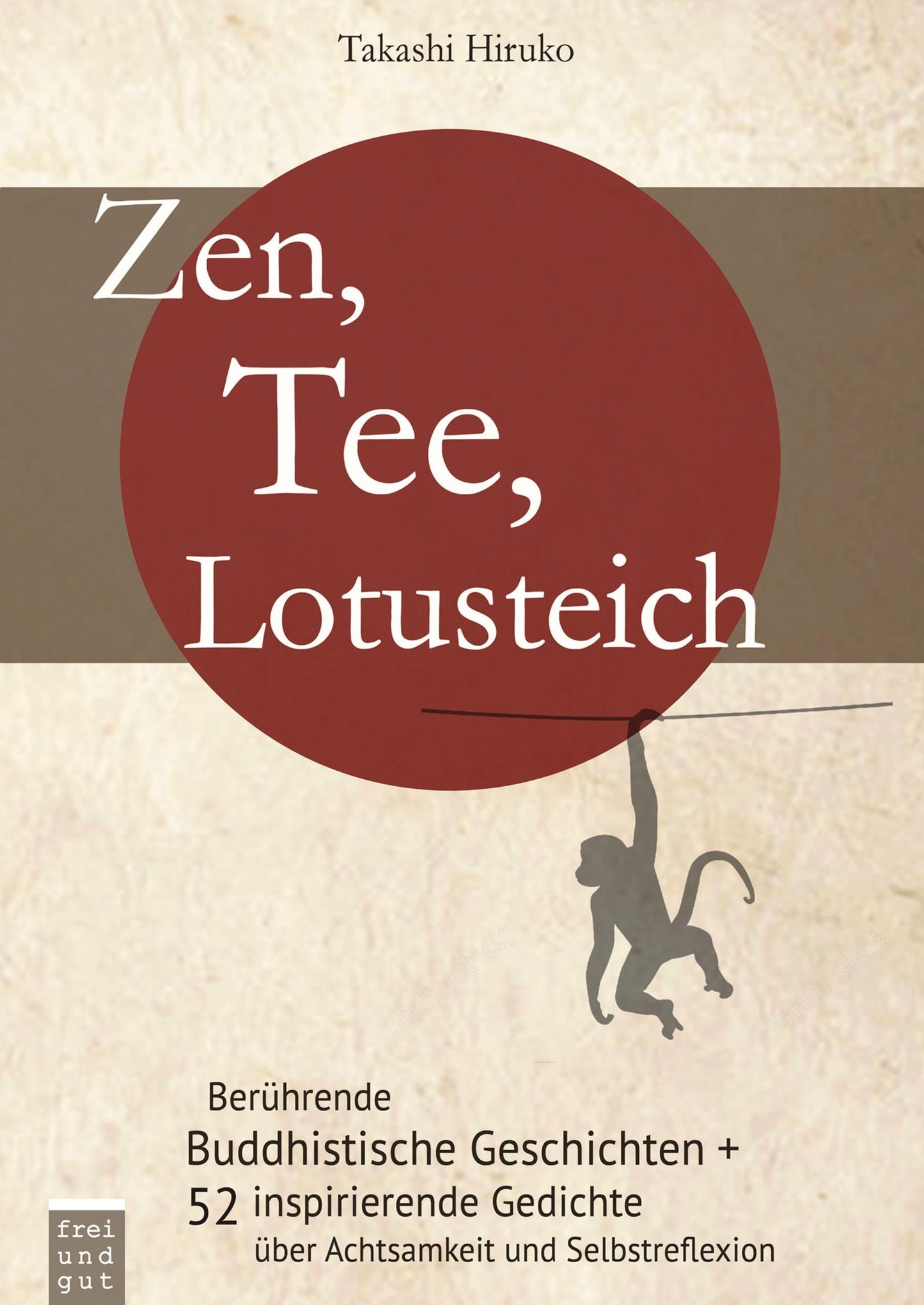 Zen, Tee, Lotusteich: berührende Buddhistische Geschichten + 52 inspirierende Gedichte über Achtsamkeit und Selbstreflexion: Woche für Woche intensiver leben