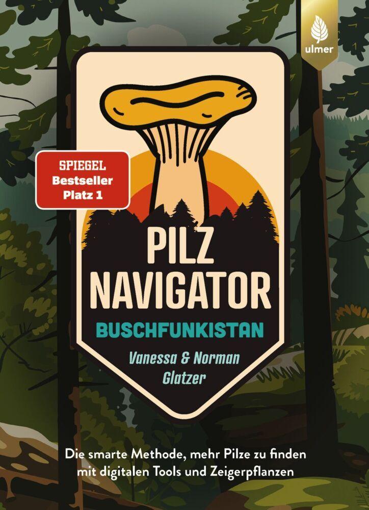 Pilznavigator Buschfunkistan: Die smarte Methode, mehr Pilze zu finden mit digitalen Tools und Zeigerpflanzen