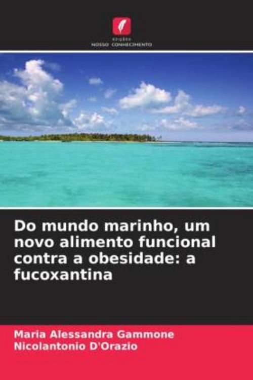 Buchcover: Do mundo marinho, um novo alimento funcional contra a obesidade: a fucoxantina