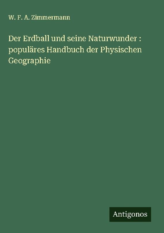 Der Erdball und seine Naturwunder : populäres Handbuch der Physischen Geographie