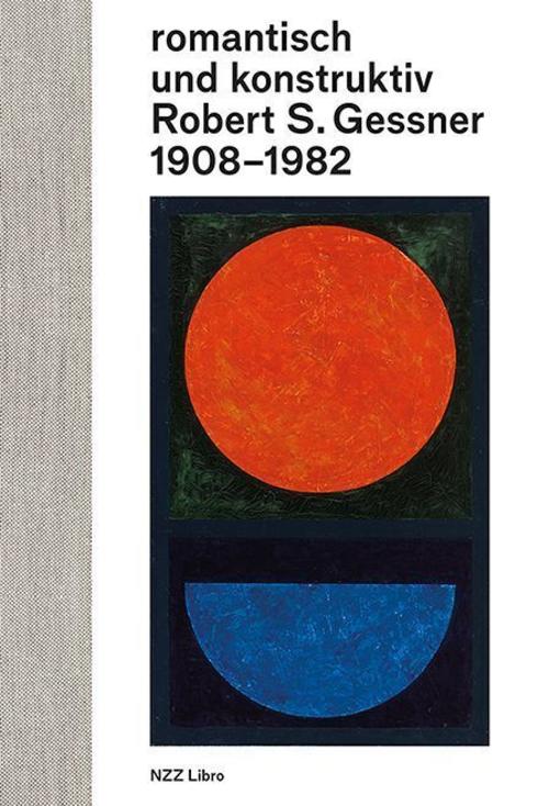 romantisch und konstruktiv: Robert S. Gessner 1908-1982