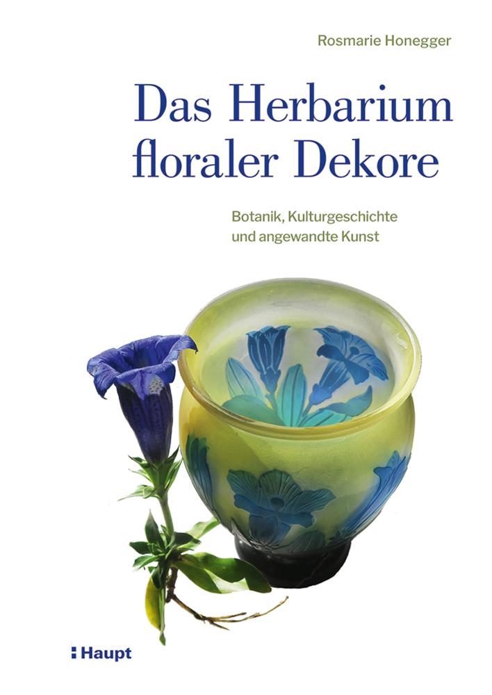 Das Herbarium floraler Dekore: Botanik, Kulturgeschichte und angewandte Kunst