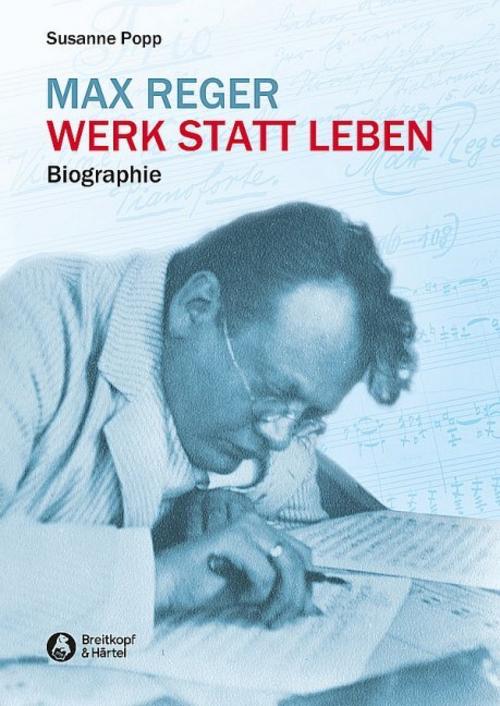 Max Reger - Werk statt Leben