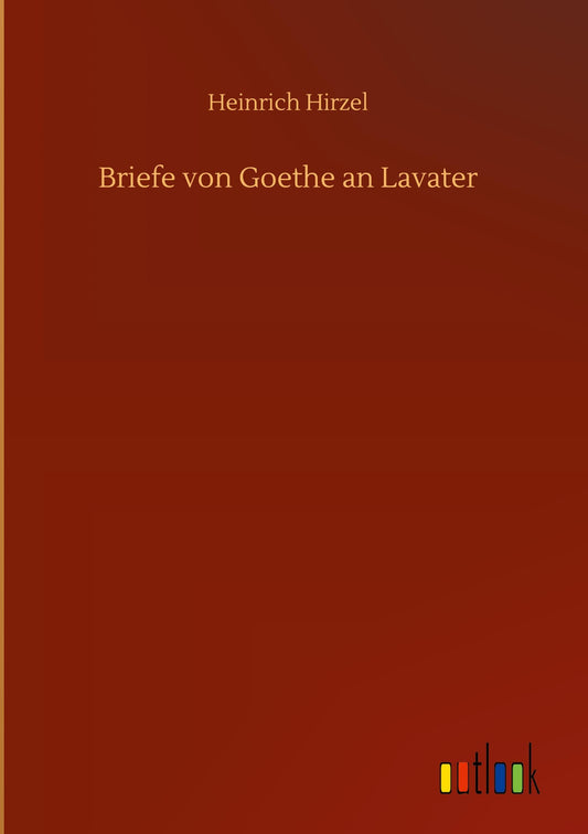 Briefe von Goethe an Lavater