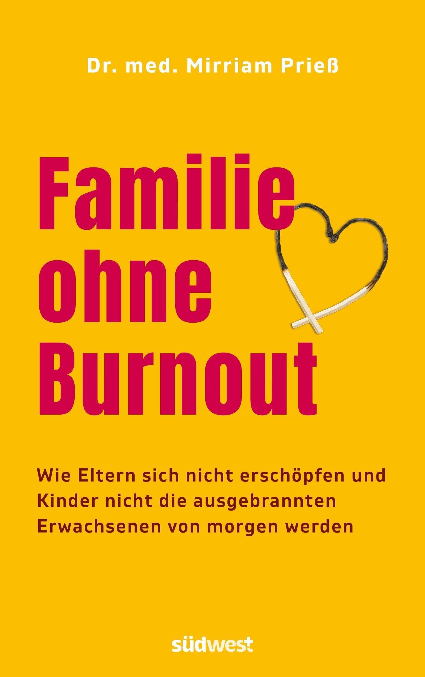 Familie ohne Burn-out: Wie Eltern sich nicht erschöpfen und Kinder nicht die ausgebrannten Erwachsenen von morgen werden