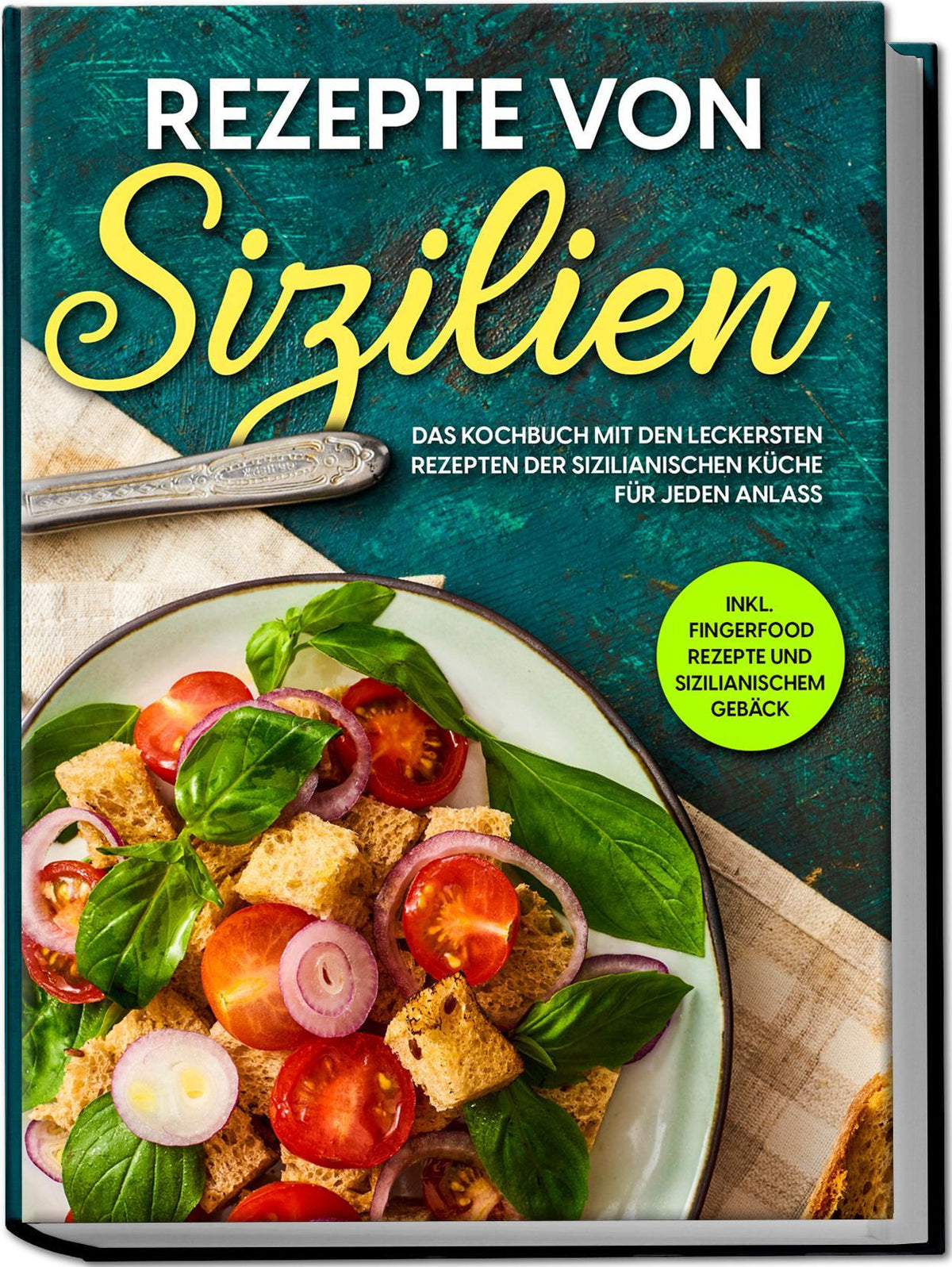 Buchcover: Rezepte von Sizilien: Das Kochbuch mit den leckersten Rezepten der sizilianischen Küche für jeden Anlass - inkl. Fingerfood Rezepte und sizilianischem Gebäck