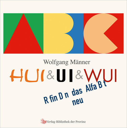 HUI & UI & WUI erfinden das Alphabet neu, m. 1 Beilage