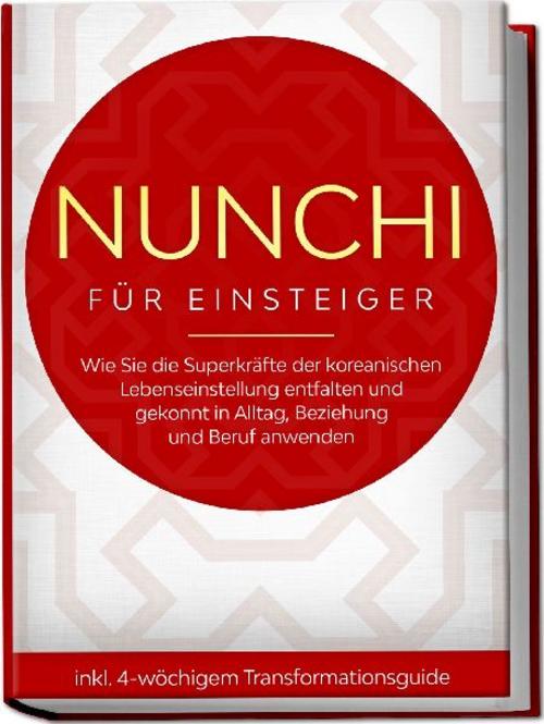 Buchcover: Nunchi für Einsteiger: Wie Sie die Superkräfte der koreanischen Lebenseinstellung entfalten und gekonnt in Alltag, Beziehung und Beruf anwenden - inkl. 4-wöchigem Transformationsguide