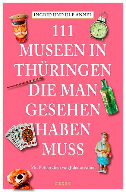 111 Museen in Thüringen, die man gesehen haben muss