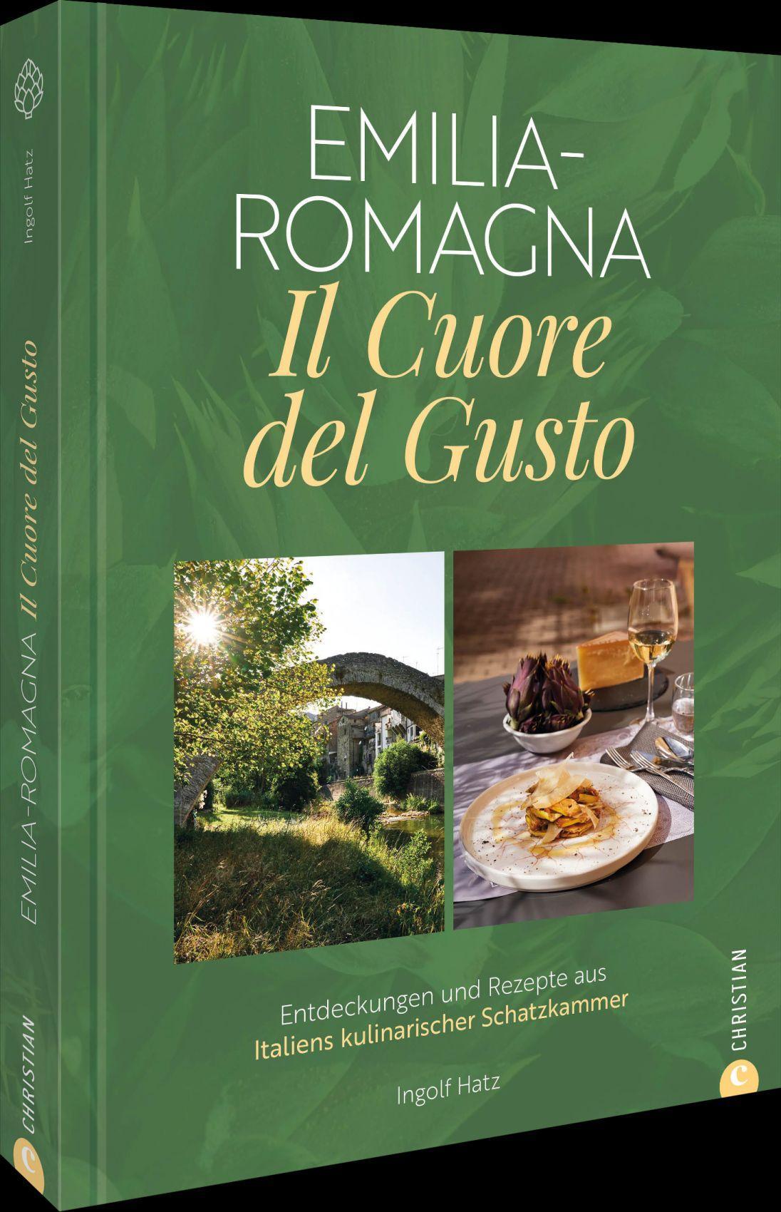 Emilia-Romagna. Il Cuore del Gusto: Entdeckungen und Rezepte aus Italiens kulinarischer Schatzkammer: Ein Genussreiseführer durch die Emilia-Romagna und ihre besten lokalen Spezialitäten.