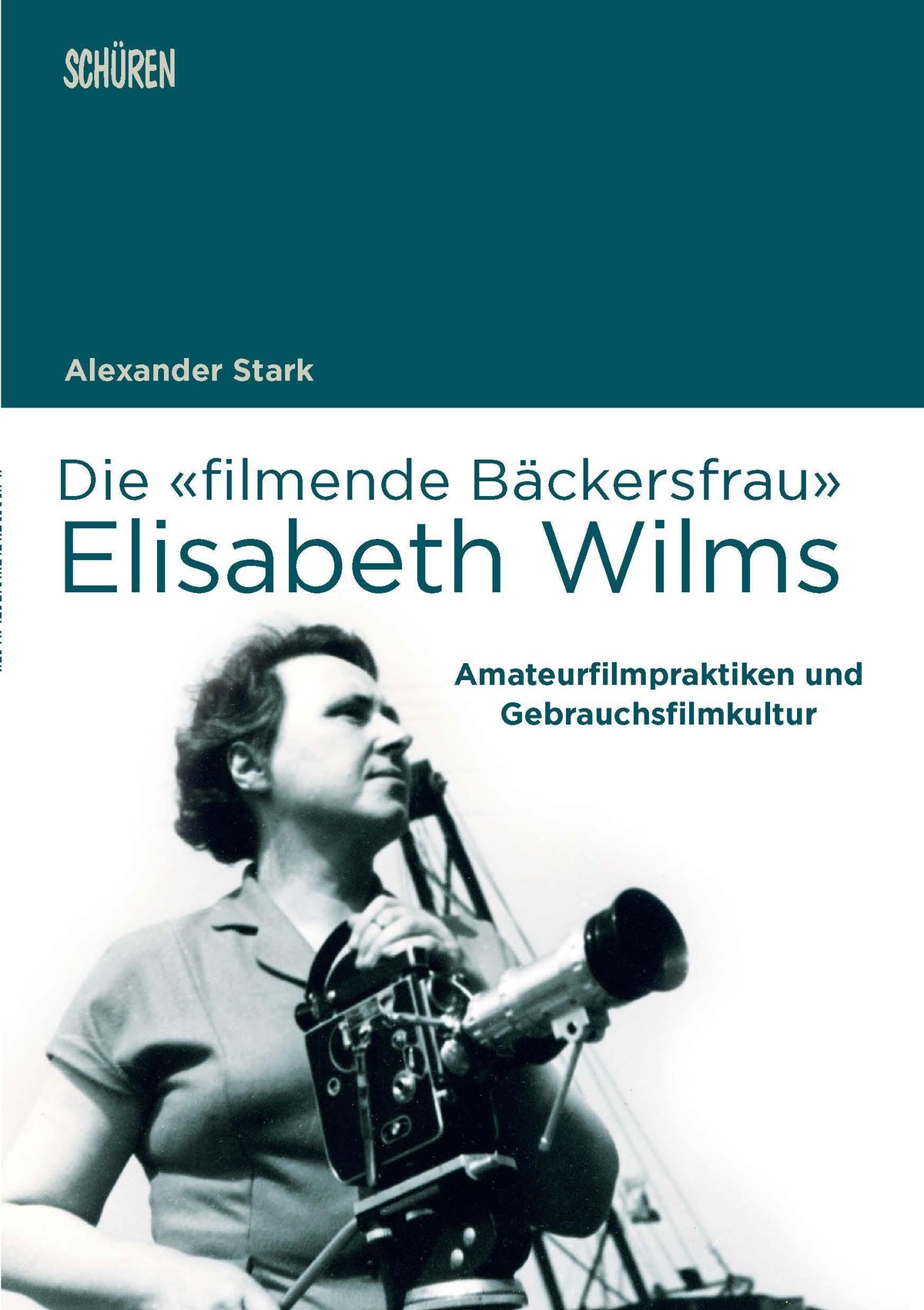 Buchcover: Die 'filmende Bäckersfrau' Elisabeth Wilms