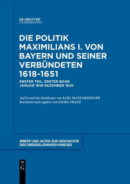 Briefe und Akten zur Geschichte des Dreißigjährigen Krieges, BAND 1, Briefe und Akten zur Geschichte des Dreißigjährigen Krieges (1618-1620)