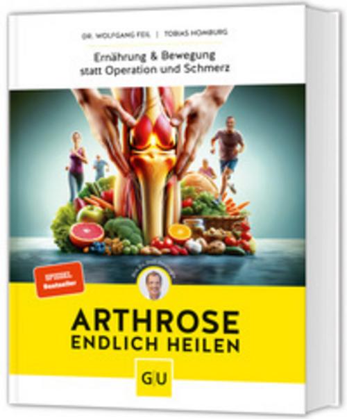 Arthrose endlich heilen: Die revolutionäre Strategie zur Knorpelregeneration nach Dr. Feil (GU Einzeltitel Gesundheit/Alternativheilkunde)