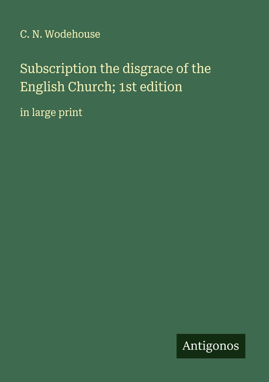 Subscription the disgrace of the English Church; 1st edition
