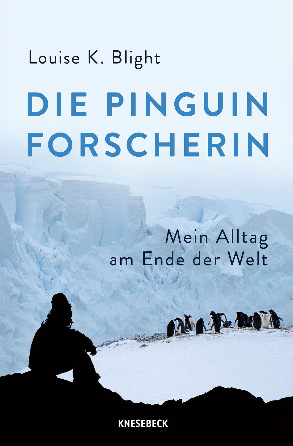 Die Pinguinforscherin: Mein Alltag am Ende der Welt. Mein Leben zwischen Pinguinen, Antarktisforschung, eisigen Expeditionen & der faszinierenden Tierwelt der Polarregion