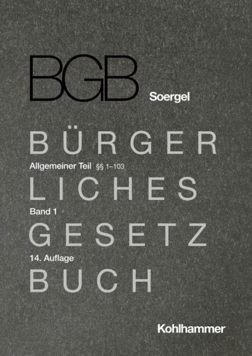 Kommentar zum Bürgerlichen Gesetzbuch mit Einführungsgesetz und Nebengesetzen (BGB) (Soergel). Band 1, Allgemeiner Teil 1: §§ 1-103