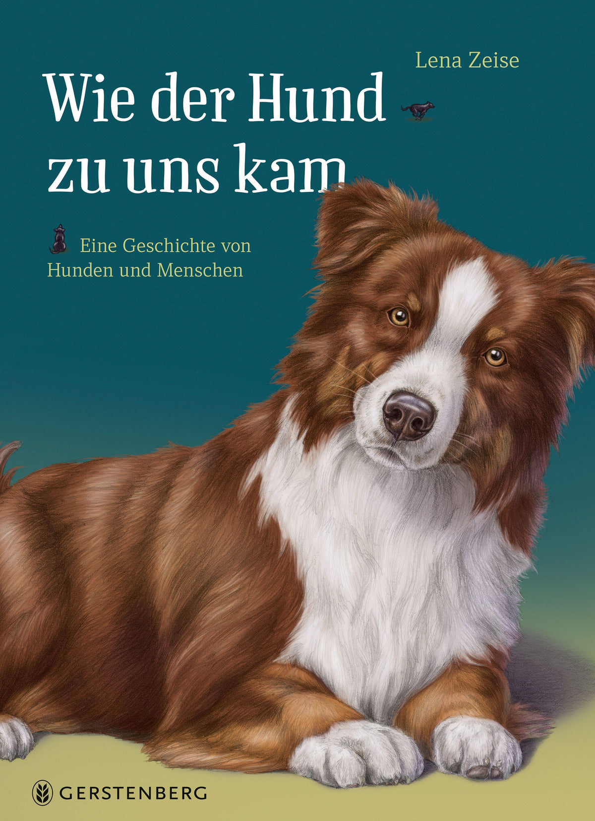 Wie der Hund zu uns kam: Eine Geschichte von Hunden und Menschen