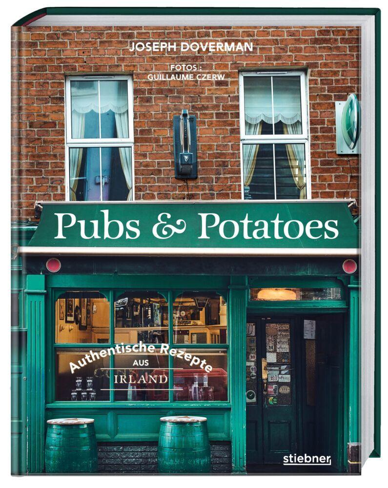 Pubs & Potatoes: Authentische Rezepte aus Irland. Ein Kochbuch für irische Spezialitäten wie Irish Stew, Scones oder Kartoffelgerichte. Comfort Food und Pub Food von der grünen Insel.