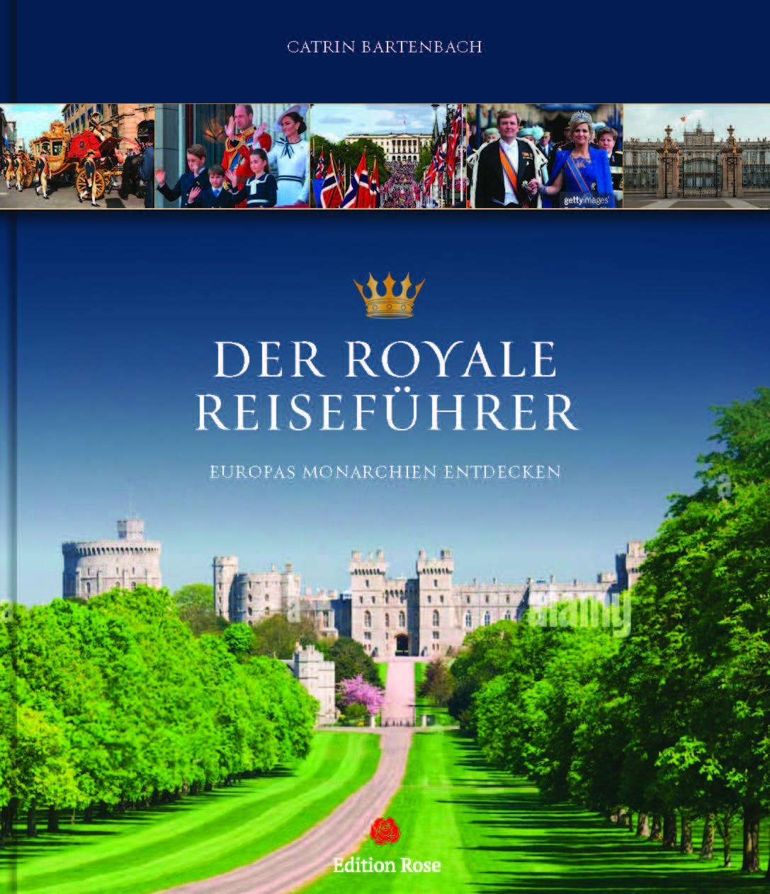 Der royale Reiseführer: Europas Monarchien entdecken