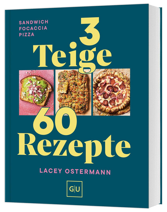 3 Teige - 60 Rezepte: Sandwich Focaccia Pizza