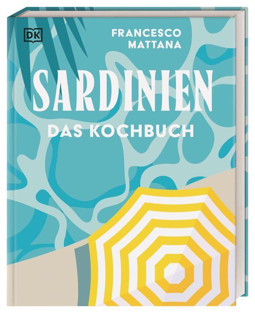 Sardinien: Das Kochbuch. Rezepte zum Schwelgen von der Insel. Über 90 Spezialitäten der sardischen Küche und vielseitige Spezialitäten
