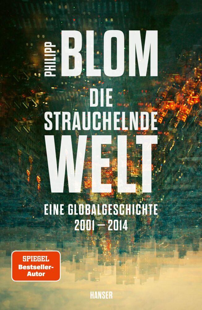 Die strauchelnde Welt: Eine Globalgeschichte 2001–2014