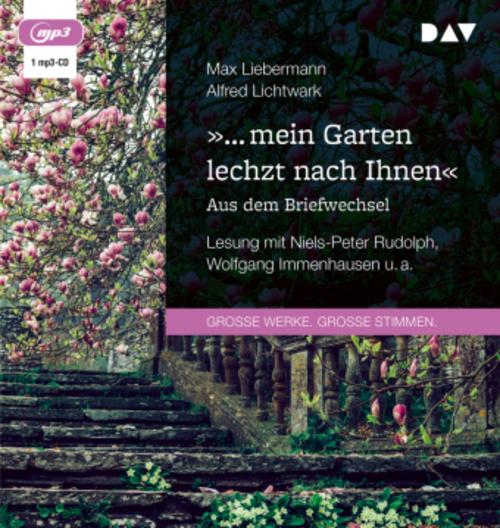 »... mein Garten lechzt nach Ihnen«. Aus dem Briefwechsel,1 Audio-CD, 1 MP3