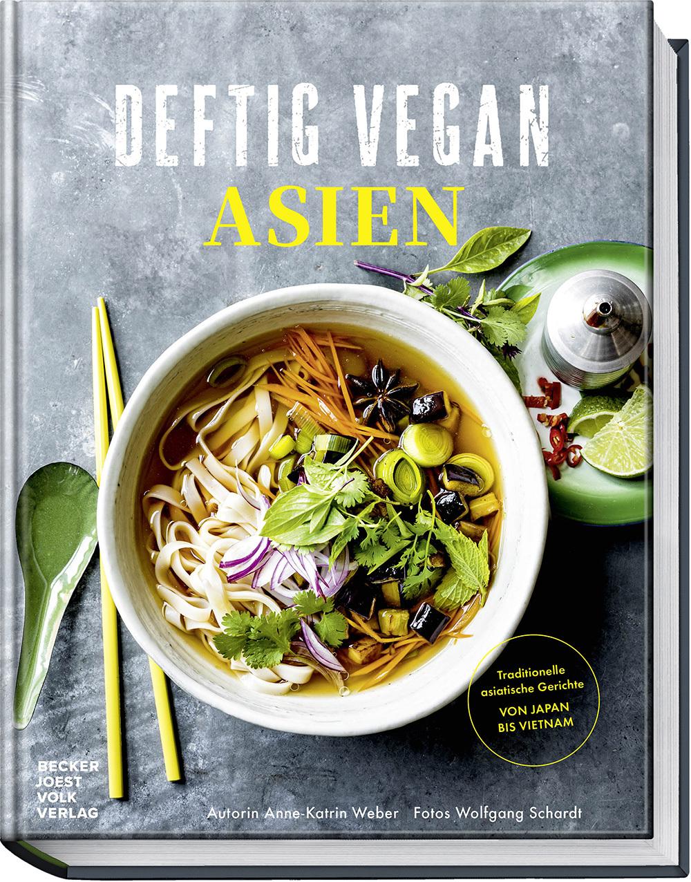 Deftig Vegan Asien: Rezepte aus den Ländern der Garküchen mit veganen Gerichten aus Japan, Vietnam, Thailand und China - aus der Erfolgsreihe \"Deftig ... asiatische Gerichte - Von Japan bis Vietnam