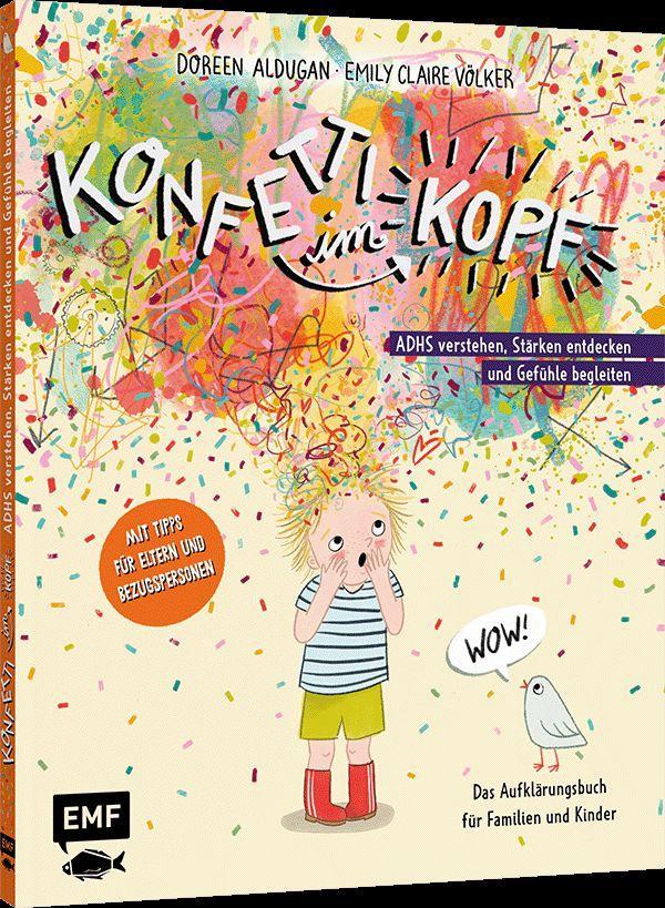 Konfetti im Kopf: ADHS verstehen, Stärken entdecken und Gefühle begleiten – Das Aufklärungsbuch für Familien und Kinder ab 5 Jahren – Mit Tipps für Eltern und Bezugspersonen