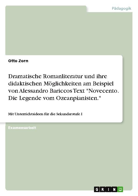 Dramatische Romanliteratur und ihre didaktischen Möglichkeiten am Beispiel von Alessandro Bariccos Text \"Novecento. Die Legende vom Ozeanpianisten.\"