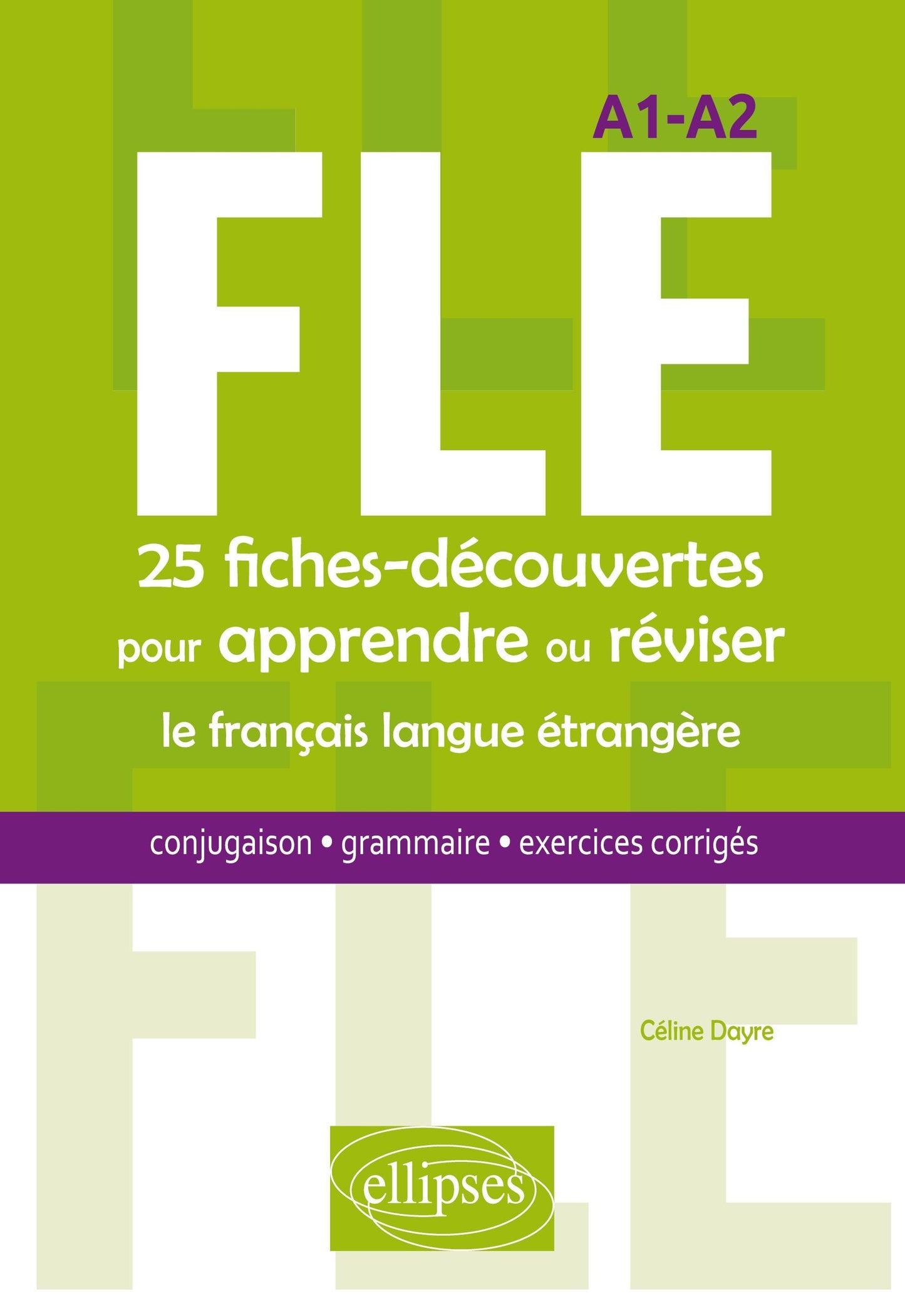 FLE. 25 fiches-découvertes pour apprendre ou réviser le français langue étrangère. Conjugaison, grammaire, exercices corrigés. A1-A2