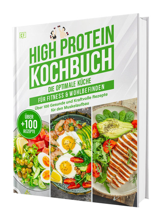 High Protein Kochbuch: Die optimale Fitnessküche ohne Eiweißpulver | Über 100 gesunde und kraftvolle Rezepte für den Muskelaufbau