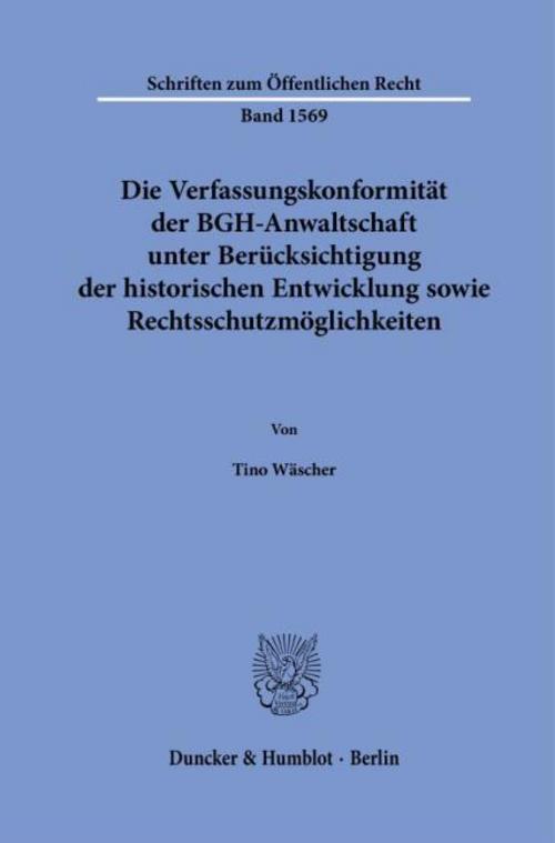 Die Verfassungskonformität der BGH-Anwaltschaft unter Berücksichtigung der historischen Entwicklung sowie Rechtsschutzmöglichkeiten