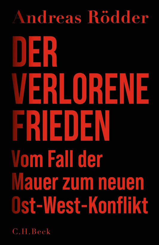 Der verlorene Frieden: Vom Fall der Mauer zum neuen Ost-West-Konflikt