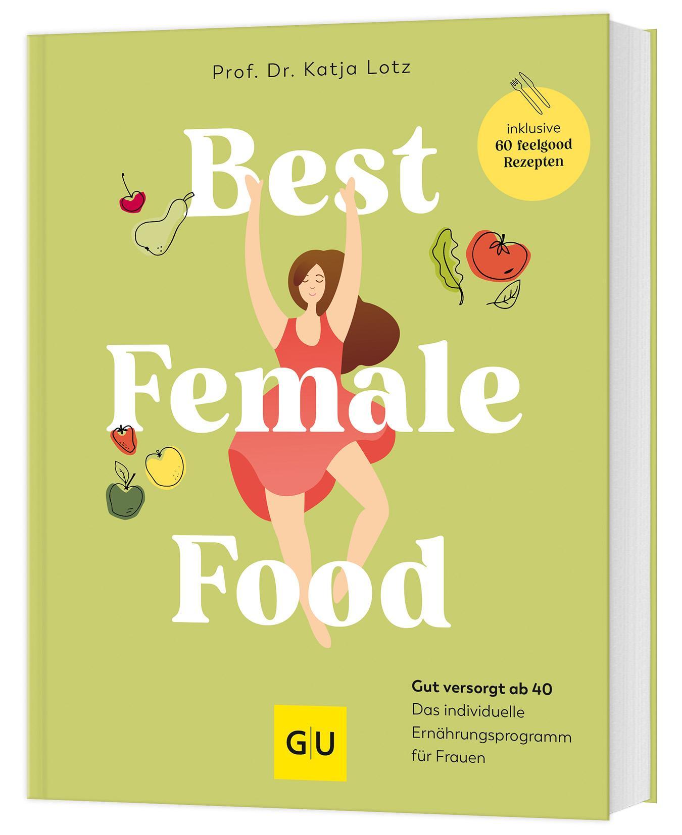 Best Female Food: Gesund, schlank und voller Energie durch die Wechseljahre – das individuelle Ernährungsprogramm für Frauen, mit über 60 Wohlfühlrezepten
