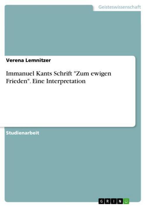 Immanuel Kants Schrift \"Zum ewigen Frieden\". Eine Interpretation