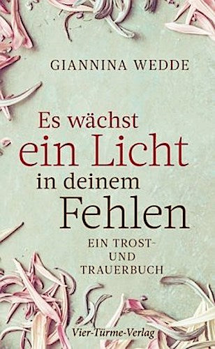 Es wächst ein Licht in deinem Fehlen