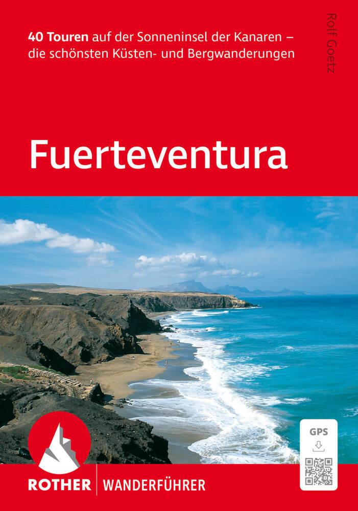 ROTHER Wanderführer Fuerteventura. 40 Touren auf der Sonneninsel der Kanaren - die schönsten Küsten- und Bergwanderungen