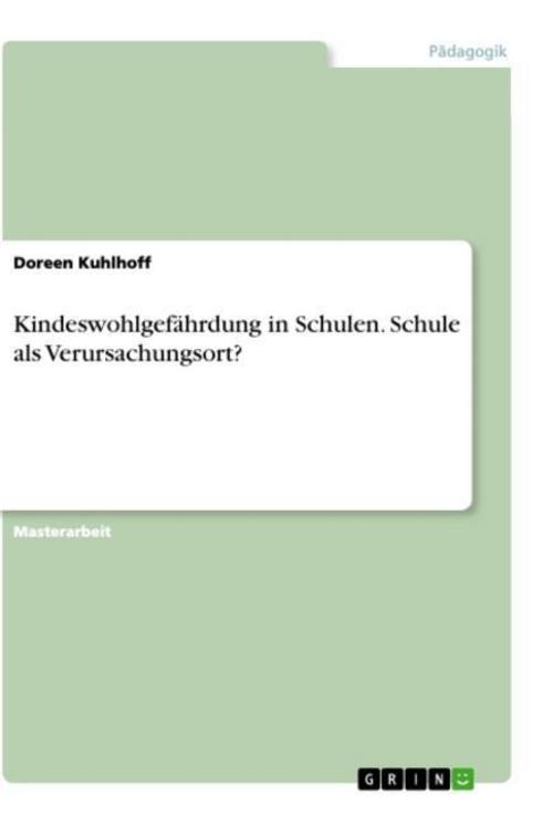 Kindeswohlgefährdung in Schulen. Schule als Verursachungsort?