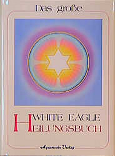 Das große White Eagle Heilungsbuch